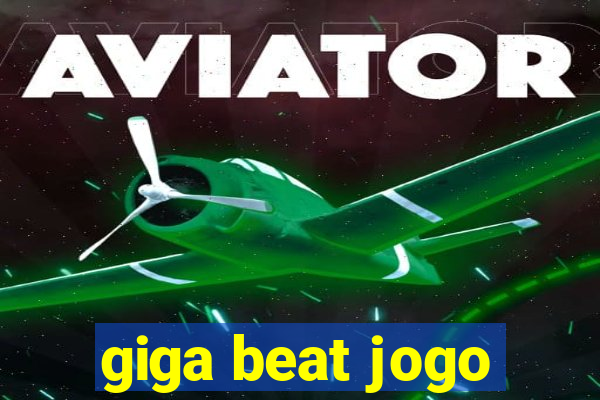 giga beat jogo